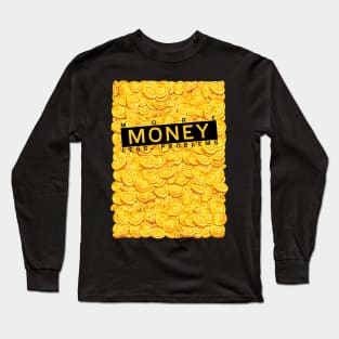 More money less problems Long Sleeve T-Shirt